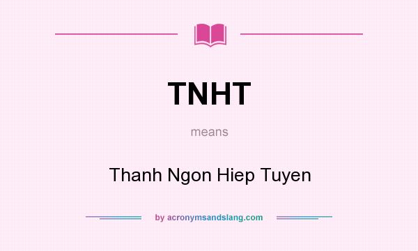 What does TNHT mean? It stands for Thanh Ngon Hiep Tuyen