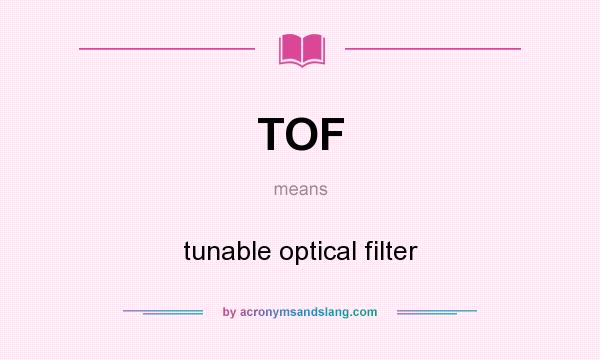 What does TOF mean? It stands for tunable optical filter