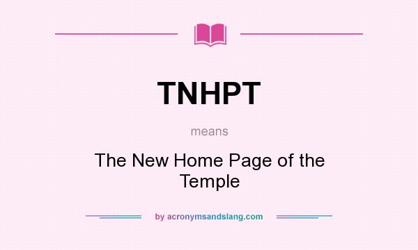 What does TNHPT mean? It stands for The New Home Page of the Temple