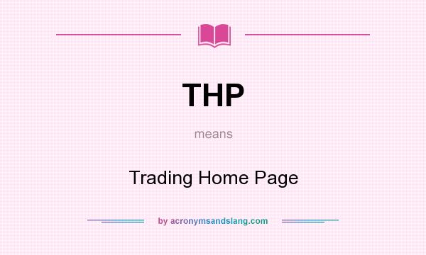 What does THP mean? It stands for Trading Home Page