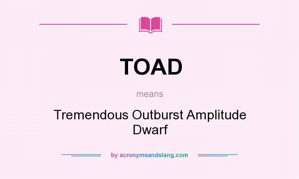 What does TOAD mean? It stands for Tremendous Outburst Amplitude Dwarf