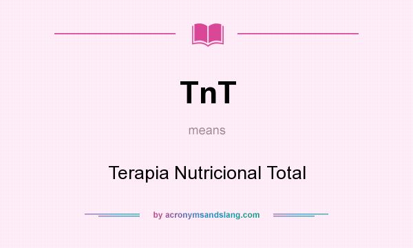 What does TnT mean? It stands for Terapia Nutricional Total
