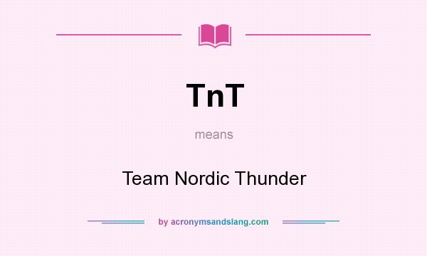 What does TnT mean? It stands for Team Nordic Thunder