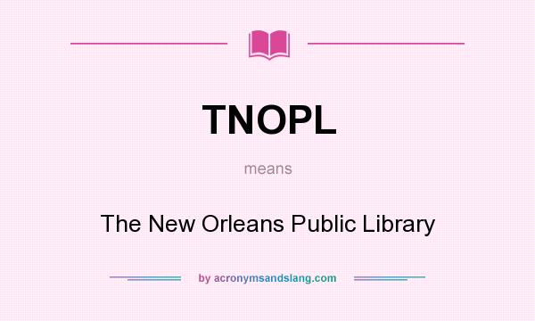 What does TNOPL mean? It stands for The New Orleans Public Library