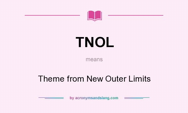What does TNOL mean? It stands for Theme from New Outer Limits