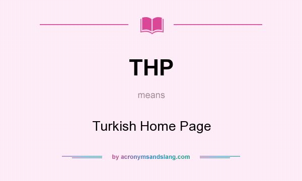 What does THP mean? It stands for Turkish Home Page
