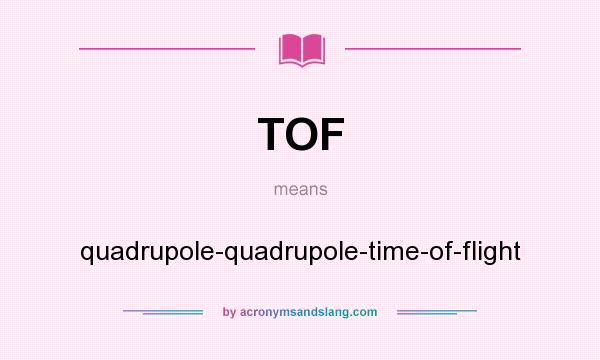 What does TOF mean? It stands for quadrupole-quadrupole-time-of-flight