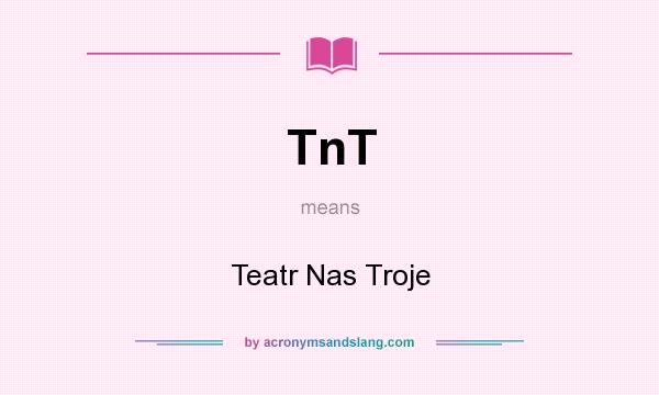 What does TnT mean? It stands for Teatr Nas Troje