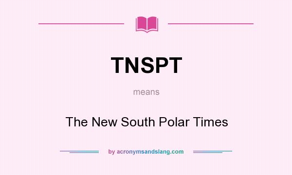 What does TNSPT mean? It stands for The New South Polar Times