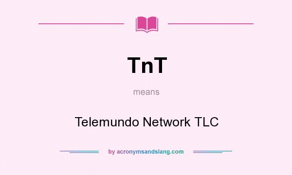 What does TnT mean? It stands for Telemundo Network TLC