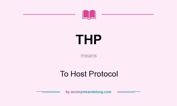 What does THP mean? It stands for To Host Protocol
