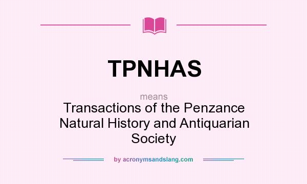 What does TPNHAS mean? It stands for Transactions of the Penzance Natural History and Antiquarian Society