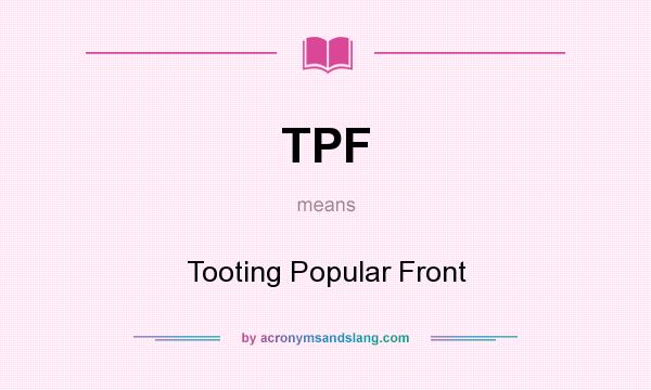 What does TPF mean? It stands for Tooting Popular Front