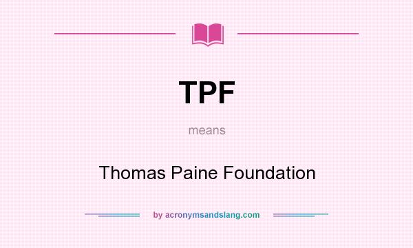 What does TPF mean? It stands for Thomas Paine Foundation