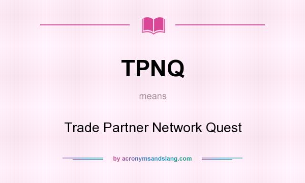 What does TPNQ mean? It stands for Trade Partner Network Quest