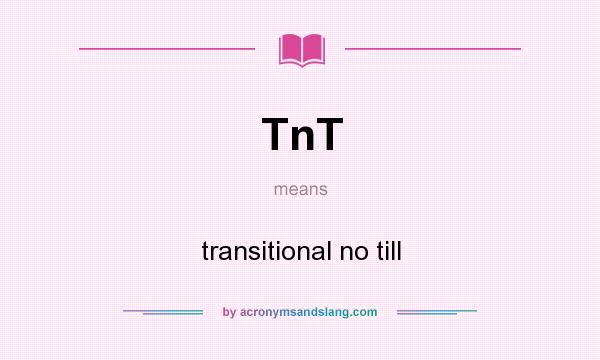 What does TnT mean? It stands for transitional no till