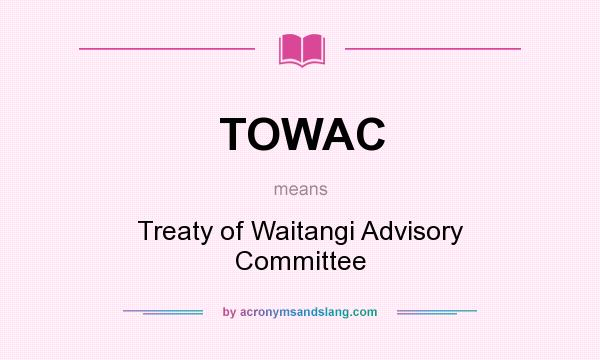 What does TOWAC mean? It stands for Treaty of Waitangi Advisory Committee