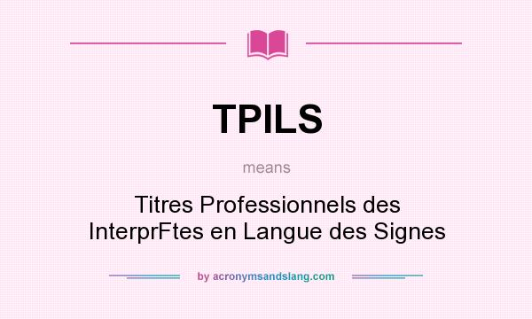 What does TPILS mean? It stands for Titres Professionnels des InterprFtes en Langue des Signes