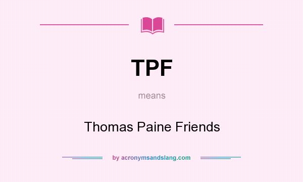 What does TPF mean? It stands for Thomas Paine Friends