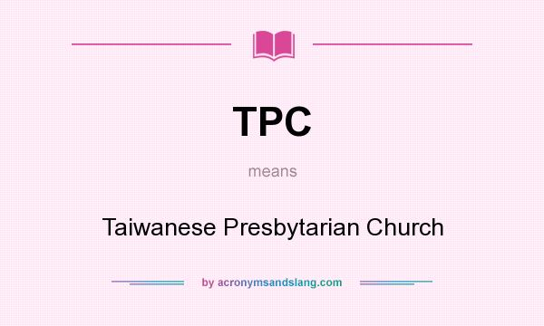 What does TPC mean? It stands for Taiwanese Presbytarian Church