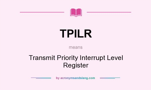 What does TPILR mean? It stands for Transmit Priority Interrupt Level Register