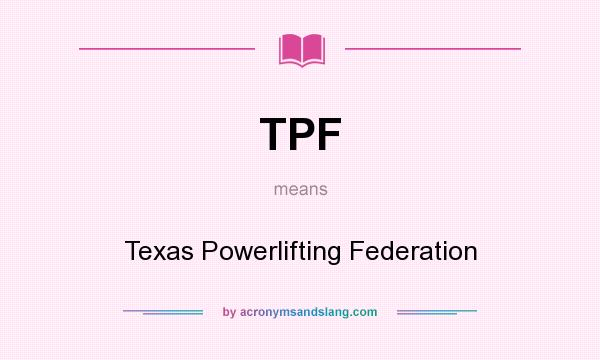 What does TPF mean? It stands for Texas Powerlifting Federation