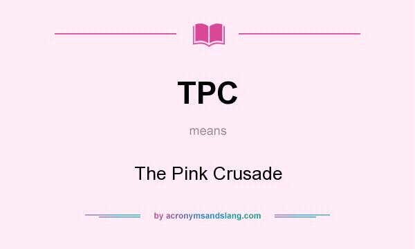 What does TPC mean? It stands for The Pink Crusade