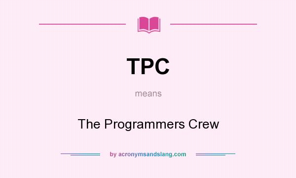 What does TPC mean? It stands for The Programmers Crew