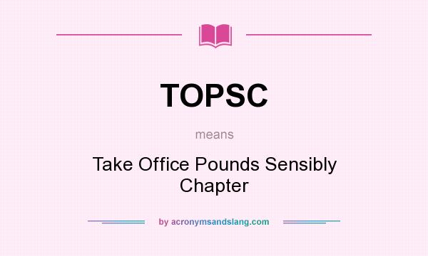What does TOPSC mean? It stands for Take Office Pounds Sensibly Chapter