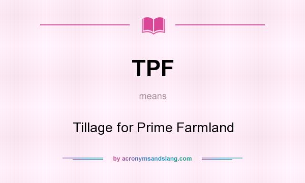 What does TPF mean? It stands for Tillage for Prime Farmland