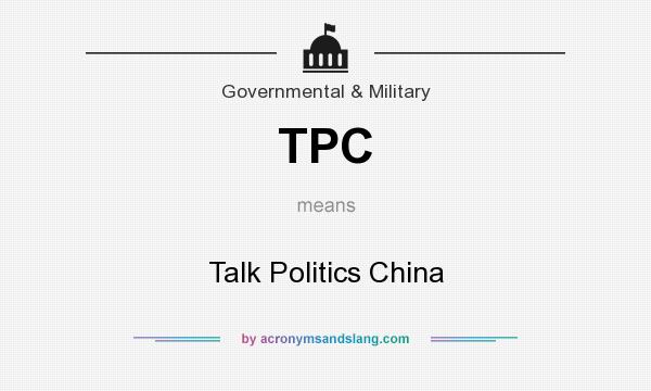 What does TPC mean? It stands for Talk Politics China