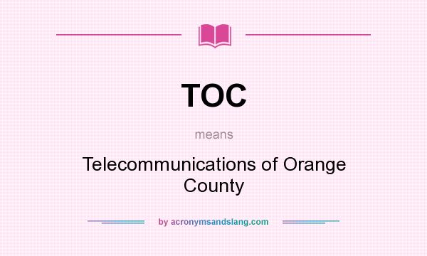 What does TOC mean? It stands for Telecommunications of Orange County