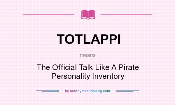 What does TOTLAPPI mean? It stands for The Official Talk Like A Pirate Personality Inventory