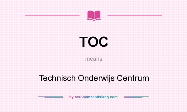 What does TOC mean? It stands for Technisch Onderwijs Centrum