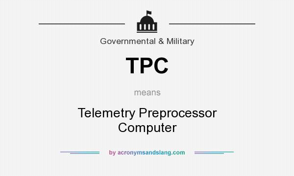 What does TPC mean? It stands for Telemetry Preprocessor Computer