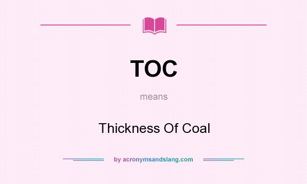 What does TOC mean? It stands for Thickness Of Coal