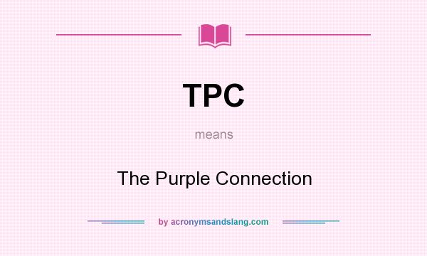 What does TPC mean? It stands for The Purple Connection