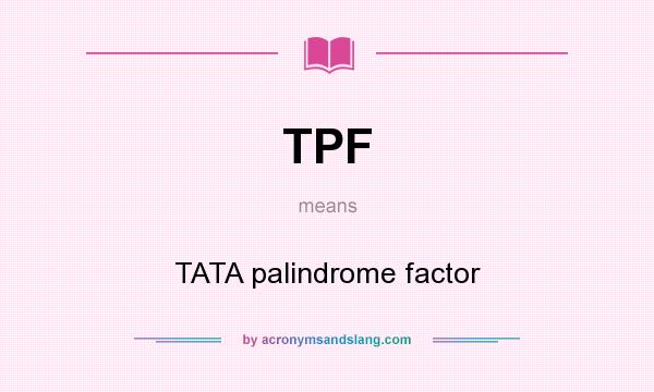 What does TPF mean? It stands for TATA palindrome factor