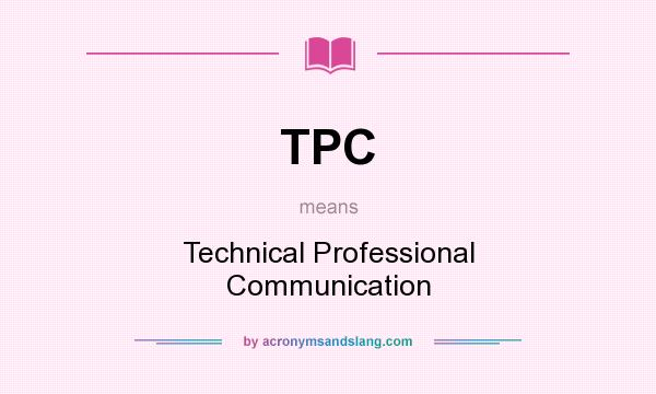 What does TPC mean? It stands for Technical Professional Communication