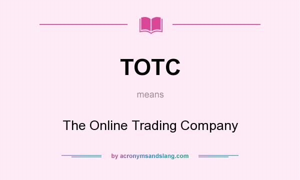 What does TOTC mean? It stands for The Online Trading Company