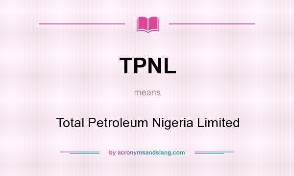 What does TPNL mean? It stands for Total Petroleum Nigeria Limited