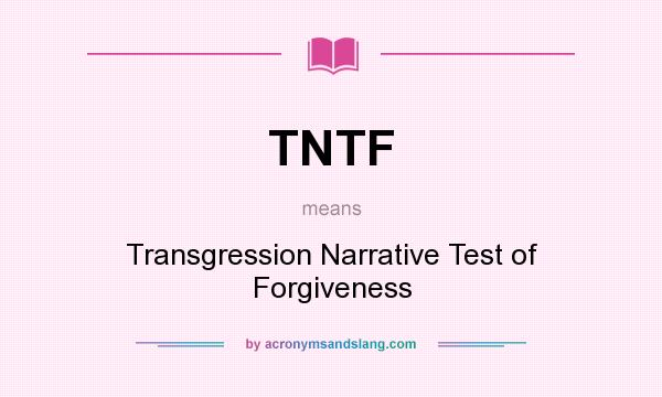 What does TNTF mean? It stands for Transgression Narrative Test of Forgiveness