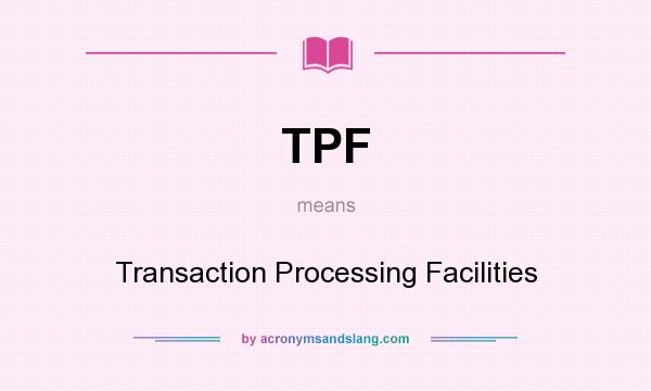 What does TPF mean? It stands for Transaction Processing Facilities