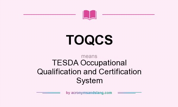 What does TOQCS mean? It stands for TESDA Occupational Qualification and Certification System