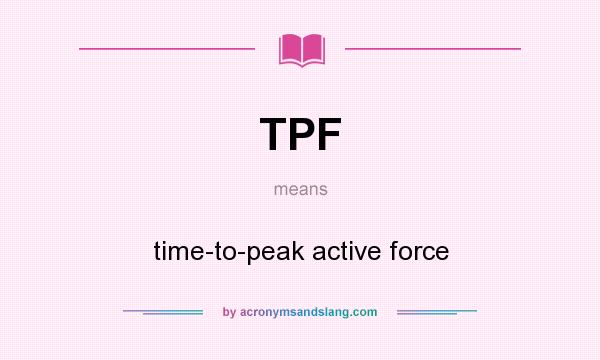 What does TPF mean? It stands for time-to-peak active force