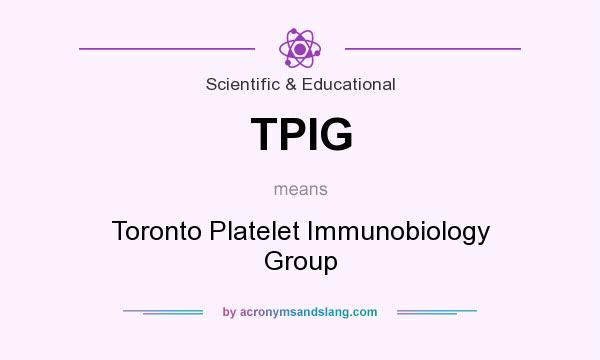 What does TPIG mean? It stands for Toronto Platelet Immunobiology Group