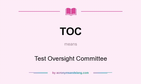What does TOC mean? It stands for Test Oversight Committee
