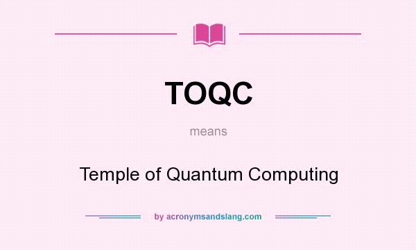 What does TOQC mean? It stands for Temple of Quantum Computing