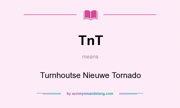 What does TnT mean? It stands for Turnhoutse Nieuwe Tornado