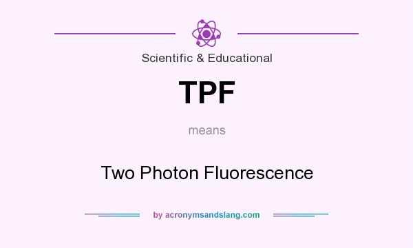 What does TPF mean? It stands for Two Photon Fluorescence